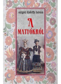 Győrffy István - A matyókról Győrffy István - A matyókról, null 2019 antikvár könyv