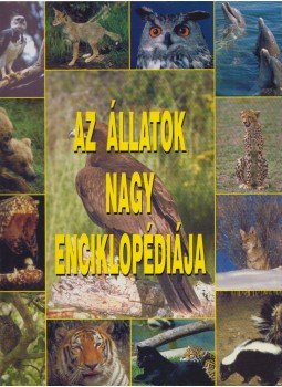 Mesterháziné Egenhoffer Olga, Nagy Miklós - Az állatok nagy enciklopédiája Mesterháziné Egenhoffer Olga, Nagy Miklós - Az állatok nagy enciklopédiája, Budapest 2005 antikvár könyv