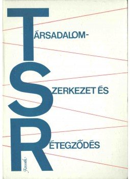 Halay Tibor, Kolosi Tamás - Társadalomszerkezet és rétegződés Halay Tibor, Kolosi Tamás - Társadalomszerkezet és rétegződés, Budapest 1982 antikvár könyv