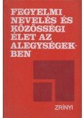 Almásiné dr. Törőcsik Anna,Bárdos Ferenc,Földesi Sándor,Herczeg Ottó,Kecse Lajos,Koósné dr. Vajna Ildikó,Molnár Károly,Dr. Sándor György - Fegyelmi nevelés és közösségi élet az alegységekben (dedikált)