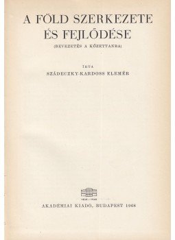 Szádeczky-Kardoss Elemér - A föld szerkezete és fejlődése Szádeczky-Kardoss Elemér - A föld szerkezete és fejlődése, Budapest 1968 antikvár könyv