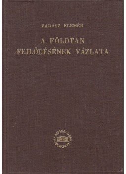 Vadász Elemér - A földtan fejlődésének vázlata Vadász Elemér - A földtan fejlődésének vázlata, Budapest 0 antikvár könyv