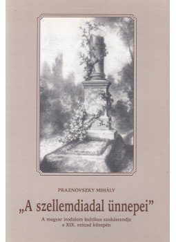 Praznovszky Mihály - A "szellemdiadal ünnepei" Praznovszky Mihály - A "szellemdiadal ünnepei", Budapest 1998 antikvár könyv