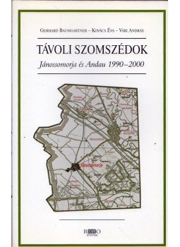 Gerhard Baumgartner, Kovács Éva, Vári András - Távoli szomszédok - Jánossomorja és Andau 1990-2000 Gerhard Baumgartner, Kovács Éva, Vári András - Távoli szomszédok - Jánossomorja és Andau 1990-2000, Budapest 2002 antikvár könyv