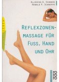 Aljoscha A. Schwarz,Ronald P. Schweppe - Reflexzonenmassage für Fuss, Hand und Ohr