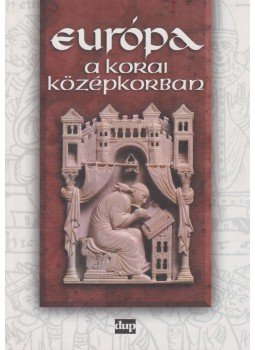 Angi János, Bárány Attila, Orosz István, Papp Imre, Pósán László - Európa a korai középkorban Angi János, Bárány Attila, Orosz István, Papp Imre, Pósán László - Európa a korai középkorban, Debrecen 1999 antikvár könyv