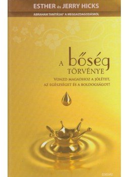 Esther Hicks, Jerry Hicks - A bőség törvénye Esther Hicks, Jerry Hicks - A bőség törvénye, Budapest 2009 antikvár könyv