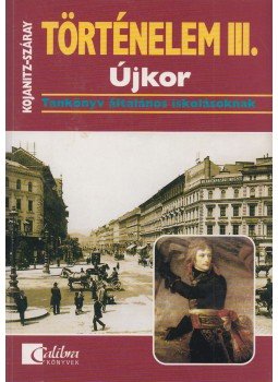 Kojanitz László, Száray Miklós - Történelem III. Kojanitz László, Száray Miklós - Történelem III., Budapest 2005 antikvár könyv