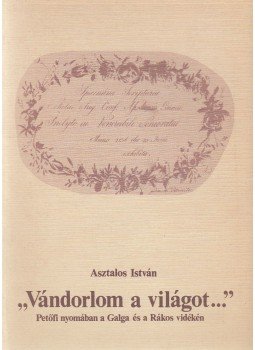 Asztalos István - "Vándorlom a világot..." Asztalos István - "Vándorlom a világot...", Aszód 1985 antikvár könyv