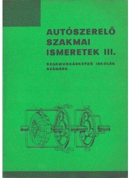 Kerpel István, Kovács János - Autószerelő szakmai ismeretek III. Kerpel István, Kovács János - Autószerelő szakmai ismeretek III., Budapest 1971 antikvár könyv