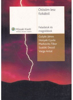 Varga Antal, Gulyás János, Honyek Gyula, Markovits Tibor, Szalóki Dezső - Ötösöm lesz fizikából, Budapest 2006 antikvár könyv