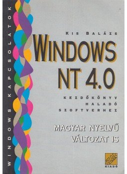 Kis Balázs - Windows NT 4.0 - Kezdőkönyv haladó szoftverhez Kis Balázs - Windows NT 4.0 - Kezdőkönyv haladó szoftverhez, 1998 antikvár könyv