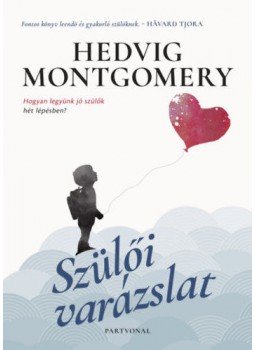 Hedvig Montgomery - Szülői varázslat - Hogyan legyünk jó szülők hét lépésben?, Budapest 2019 antikvár könyv