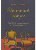Dudits Dénes - Életmentő könyv - Családi összefogással a függőség ellen