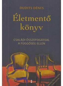Dudits Dénes - Életmentő könyv - Családi összefogással a függőség ellen Dudits Dénes - Életmentő könyv - Családi összefogással a függőség ellen, 2019 antikvár könyv