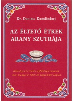 Dr. Danima Damdindorj - Az éltető étkek arany szutrája Dr. Danima Damdindorj - Az éltető étkek arany szutrája, Budapest 2010 antikvár könyv