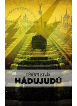 Dévényi István - Hádujudú Dévényi István - Hádujudú, Budapest 2019 antikvár könyv