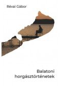 Révai Gábor - Balatoni horgásztörténetek