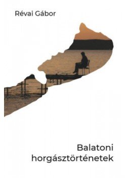 Révai Gábor - Balatoni horgásztörténetek Révai Gábor - Balatoni horgásztörténetek, null 2019 antikvár könyv