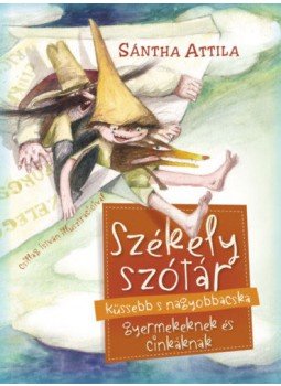 Sántha Attila - Székely szótár küssebb s nagyobbacska gyermekeknek és cinkáknak, Budapest 2019 antikvár könyv