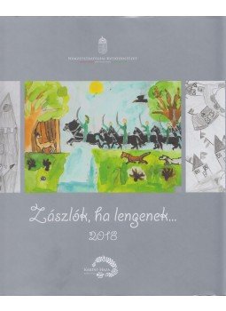 Sárba Katalin - Zászlók, ha lengenek..., Budapest 2018 antikvár könyv