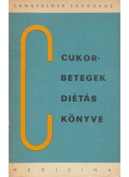 Langfelder Sándorné - Cukorbetegek diétáskönyve Langfelder Sándorné - Cukorbetegek diétáskönyve, Budapest 1971 antikvár könyv