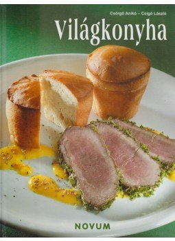 Csörgő Anikó - Világkonyha Csörgő Anikó - Világkonyha, Szeged 2006 antikvár könyv