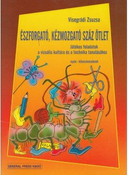 Visegrádi Zsuzsa - Észforgató, kézmozgató száz ötlet, Budapest 2000 antikvár könyv