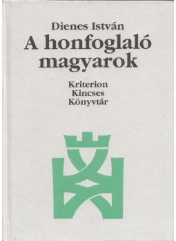 Dienes István - A honfoglaló magyarok Dienes István - A honfoglaló magyarok, Kolozsvár 1999 antikvár könyv