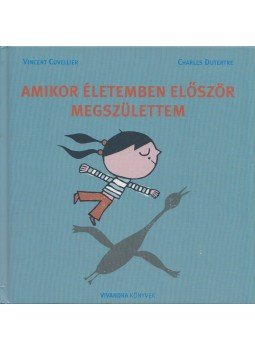 Vincent Cuvellier , Charles Dutertre - Amikor életemben először megszülettem Vincent Cuvellier , Charles Dutertre - Amikor életemben először megszülettem, 2006 antikvár könyv