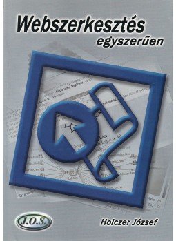 Holczer József - Webszerkesztés egyszerűen Holczer József - Webszerkesztés egyszerűen, Budapest 2005 antikvár könyv