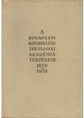 Pap László,Bucsay Mihály - A Budapesti Református Theologiai Akadémia története 1855-1955