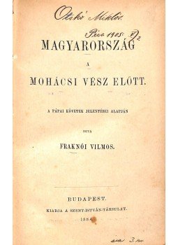 Fraknói Vilmos - Magyarország a mohácsi vész előtt a pápai követek jelentései alapján, Budapest 1884 antikvár könyv