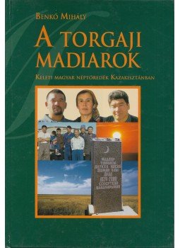 Benkő Mihály - A torgaji madiarok Benkő Mihály - A torgaji madiarok, Budapest 2003 antikvár könyv