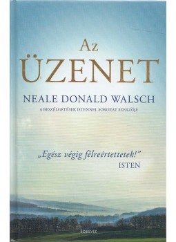 Neale Donald Walsch - Az üzenet Neale Donald Walsch - Az üzenet, Budapest 2014 antikvár könyv