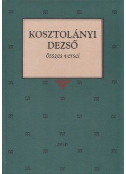 Kosztolányi Dezső - Kosztolányi Dezső összes versei Kosztolányi Dezső - Kosztolányi Dezső összes versei, Budapest 1997 antikvár könyv