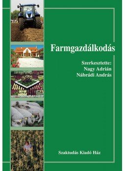 Nábrádi András (szerk.); Nagy Adrián (szerk.) - Farmgazdálkodás Nábrádi András (szerk.); Nagy Adrián (szerk.) - Farmgazdálkodás, null 2011 antikvár könyv