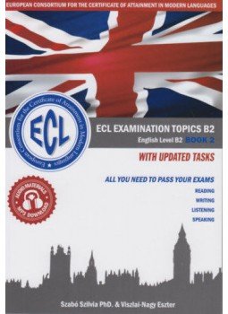 Szabó Szilvia, Viszlai, Nagy Eszter - ECL Examination Topics English Level B2 Book 2 With Updated Tasks Szabó Szilvia, Viszlai, Nagy Eszter - ECL Examination Topics English Level B2 Book 2 With Updated Tasks, null 2017 antikvár könyv