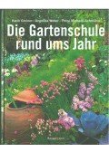 Greiner, Karin,Weber, Angelika,Michaeli-Achmühle, Petra - Die Gartenschule rund ums Jahr