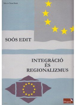 Soós Edit - Integráció és regionalizmus Soós Edit - Integráció és regionalizmus, Budapest 1999 antikvár könyv