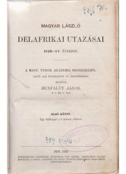 Magyar László - Magyar László délafrikai utazásai 1849–57. években.. Első kötet. [Unicus, több kötet nem jelent meg.], Pest 1859 antikvár könyv