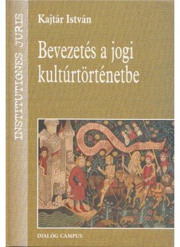 Kajtár István - Bevezetés a jogi kultúrtörténetbe Kajtár István - Bevezetés a jogi kultúrtörténetbe, Budapest-Pécs 2004 antikvár könyv