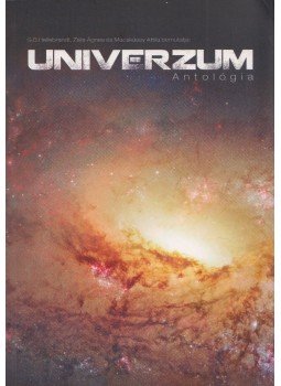 G. B. Hellebrandt, Zsila Ágnes, Macskássy Attila - Univerzum Antológia G. B. Hellebrandt, Zsila Ágnes, Macskássy Attila - Univerzum Antológia, 2014 antikvár könyv