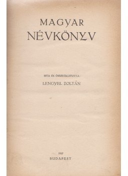 Lengyel Zoltán - Magyar névkönyv. (Kolligátum.) Lengyel Zoltán - Magyar névkönyv. (Kolligátum.), Budapest 1917 antikvár könyv