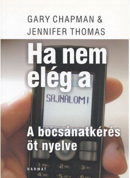 Gary Chapman, Jennifer Thomas - Ha nem elég a "sajnálom" Gary Chapman, Jennifer Thomas - Ha nem elég a "sajnálom", Budapest 2010 antikvár könyv