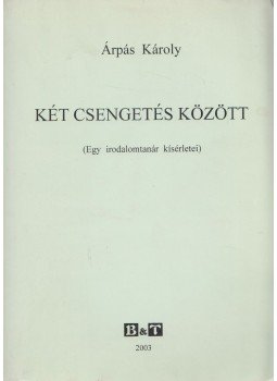 Árpás Károly - Két csengetés között Árpás Károly - Két csengetés között, Szeged 2003 antikvár könyv