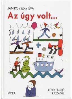 Janikovszky Éva - Az úgy volt... Janikovszky Éva - Az úgy volt..., Budapest 2010 antikvár könyv