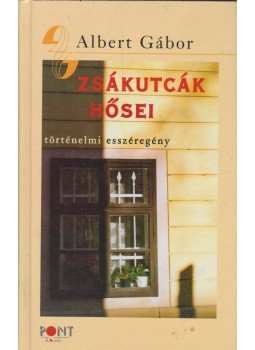 Albert Gábor - Zsákutcák hősei Albert Gábor - Zsákutcák hősei, Budapest 2005 antikvár könyv