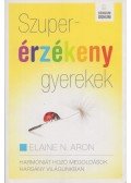 Elaine N. Aron - Szuperérzékeny gyerekek