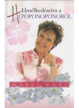 Mabel Katz - Elmélkedéseim ​a Ho'oponoponoról, Budapest 2015 antikvár könyv